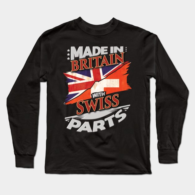 Made In Britain With Swiss Parts - Gift for Swiss From Switzerland Long Sleeve T-Shirt by Country Flags
